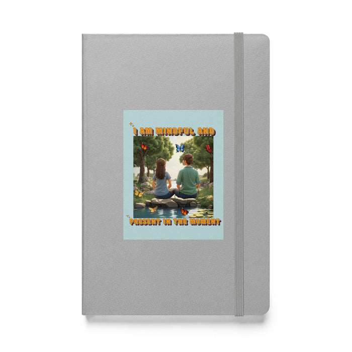 I am mindful and present in the moment - Hardcover Bound Lined Notebook - 70610401