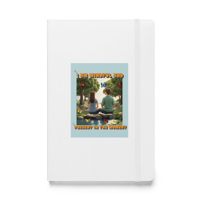 I am mindful and present in the moment - Hardcover Bound Lined Notebook - 70610401